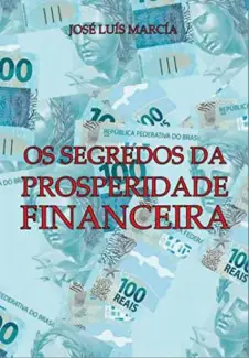 Os Segredos da Prosperidade Financeira  -  José Luís Marcía