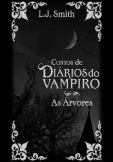 As Árvores  -  Diários do Vampiro   Contos   - Vol. 4  -  L. J. Smith 