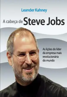 A Cabeça de Steve Jobs   -  Leander Kahney
