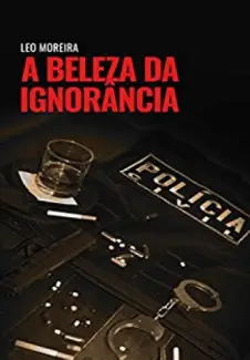 A Beleza da Ignorância  -  Parte 01 - Leo Moreira