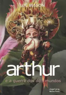 Arthur e a Guerra Dos Dois Mundos  -  Arthur e os Minimoys  - Vol.  04  -  Luc Besson