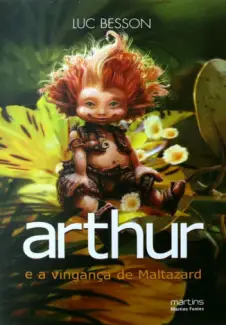 Arthur e a Vingança de Maltazard  -  Arthur e os Minimoys  - Vol.  03  -  Luc Besson