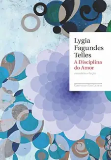 A Disciplina do Amor  -  Lygia Fagundes Telles