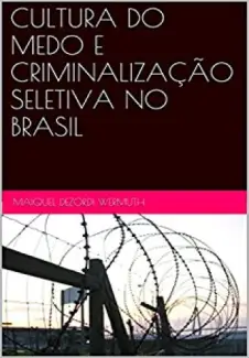 Cultura do Medo e Criminalização Seletiva no Brasil - Maiquel Dezordi Wermuth
