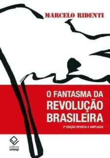 O Fantasma da Revoluçao Brasileira  -  Marcelo Ridenti