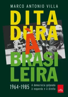 Ditadura à Brasileira  -  1964-1985  -  Marco Antonio Villa