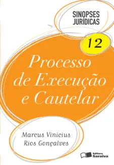 Processo de Execução e Cautelar - Col. Sinopses Jurídicas   - Vol.  12  -  Marcus Vinicius Rios Gonçalves