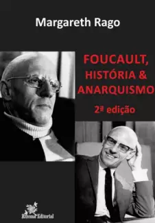 Foucalt, História & Anarquismo - Margareth Rago