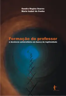 Formação do professor  -   A Doência Universitária em Busca de Legitimidade  -  Maria Isabel Da Cunha