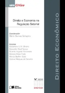 Direito e Economia na Regulação Setorial  -  Série GVLaw  -  Mario Gomes Schapiro