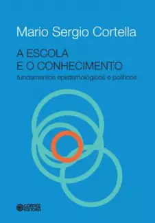A Escola e o Conhecimento  -  Mario Sergio Cortella