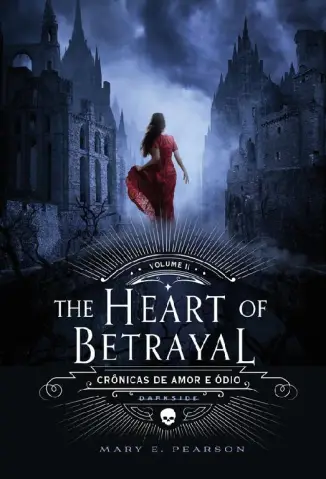 The Heart of Betrayal  -  Crônicas de Amor e Ódio  - Vol.  02  -  Mary E. Pearson