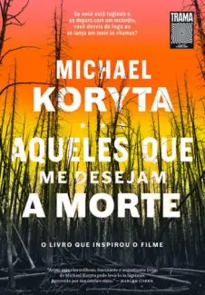 Aqueles que Me Desejam a Morte  -  Michael Koryta