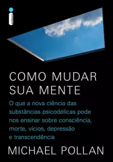 Como Mudar Sua Mente  -  Michael Pollan