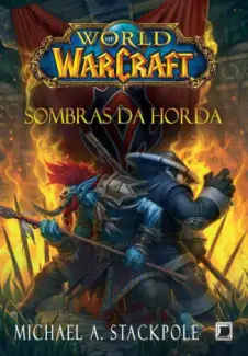 Sombras da Horda  -  World Of Warcraft  - Vol.  12  -  Michael A. Stackpole