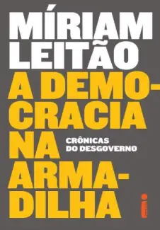 A Democracia Na Armadilha  -  Miriam Leitão
