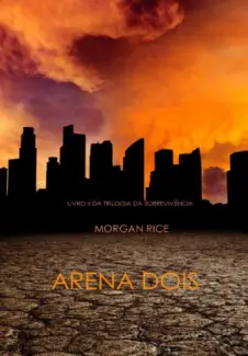 Arena Dois  -  Trilogia da Sobrevivência  - Vol.  02  -  Morgan Rice