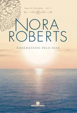 Arrebatado Pelo Mar - Saga da Gratidão - Vol. 1 - Nora Roberts