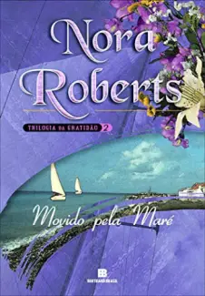Movido Pela Maré  -  Trilogia da Gratidão  - Vol.  2  -  Nora Roberts
