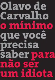 O Mínimo Que Você Precisa Saber Para Não Ser Um Idiota  -  Olavo de Carvalho