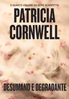 Desumano e Degradante  -  Patricia Cornwell