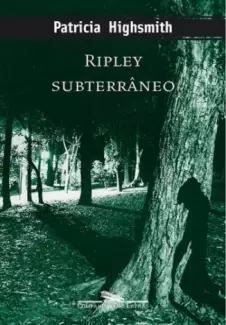 Ripley subterrâneo - Série Ripley VOL 2  -  Patricia Highsmith