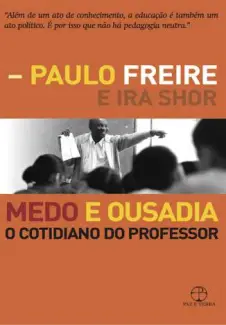Medo e Ousadia: o Cotidiano do Professor  -  Paulo Freire