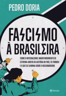 Fascismo à Brasileira  -  Pedro Doria