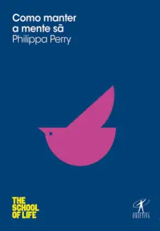 Como Manter a Mente sã - Philippa Perry