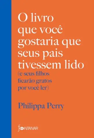 O Livro que Você Gostaria que seus pais Tivessem Lido - Philippa Perry