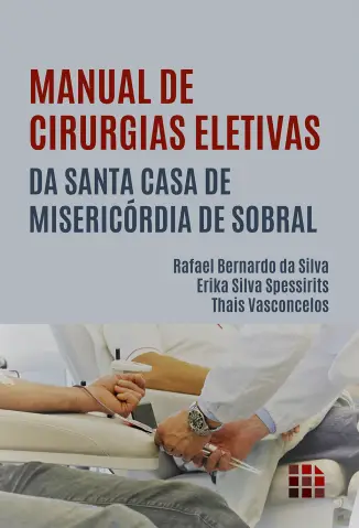 Manual de Cirurgias Eletivas da Santa Casa de Misericórdia de Sobral - Rafael Bernardo da Silva