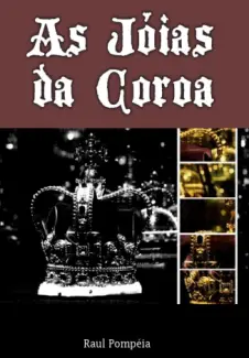  As Jóias da Coroa  -  Raul Pompéia