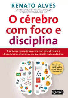 O Cérebro Com Foco e Disciplina  -  Renato Alves