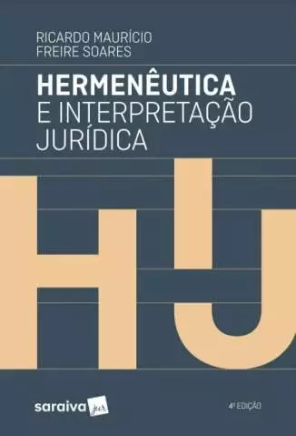Hermenêutica e Interpretação Jurídica  -  Ricardo Maurício Freire Soares