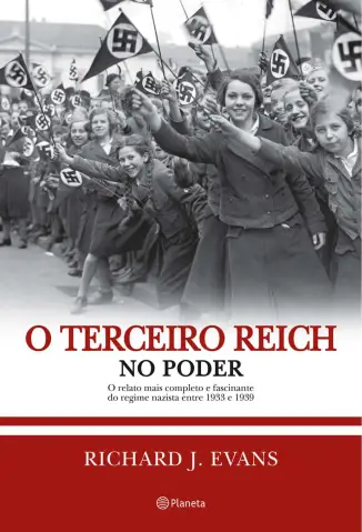 O Terceiro Reich no Poder  -  Trilogia História do Terceiro Reich  - Vol.  02  -  Richard J. Evans