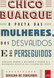 Chico Buarque o Poeta das Mulheres dos Desvalidos e dos Perseguidos  -  Rinaldo Fernandes