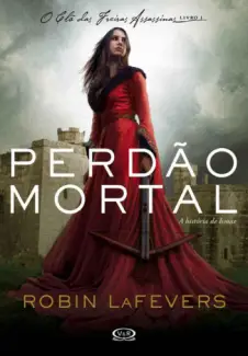 Perdão Mortal  -  O Clã das Freiras Assassinas  - Vol.  1  -  Robin LaFevers