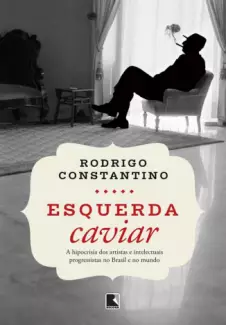 Esquerda Caviar  -  Rodrigo Constantino