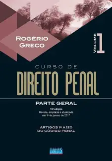 Curso de Direito Penal: Parte Geral  Volume I  -  Rogério Greco