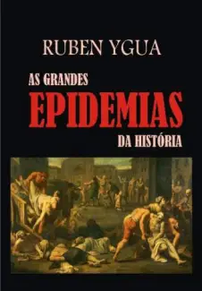 As Grandes Epidemias da História  -  Ruben Ygua