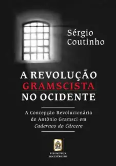 A Revolução Gramscista No Ocidente  -  Sergio Augusto de Avellar Coutinho