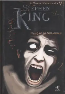 Canção de Susannah  -  A Torre Negra   - Vol.  6  -  Stephen King