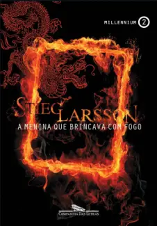 A Menina Que Brincava Com Fogo  -  Millennium  - Vol.  2  -  Stieg Larsson